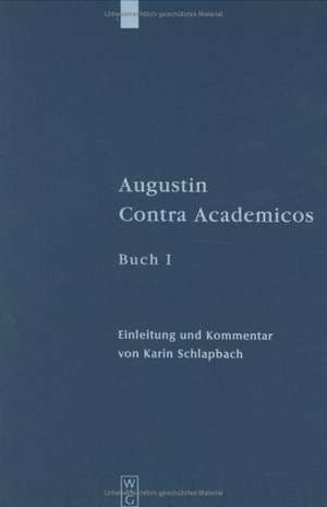 Augustin contra Academicos: (Vel de Academicis). Buch 1 de Karin Schlapbach