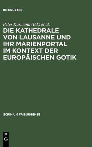 Die Kathedrale von Lausanne und ihr Marienportal im Kontext der europäischen Gotik de Peter Kurmann