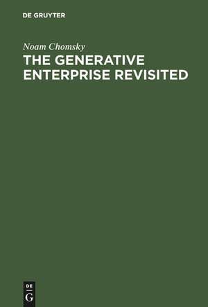 The Generative Enterprise Revisited: Discussions with Riny Huybregts, Henk van Riemsdijk, Naoki Fukui and Mihoko Zushi de Noam Chomsky