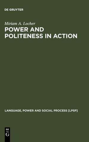 Power and Politeness in Action: Disagreements in Oral Communication de Miriam A. Locher