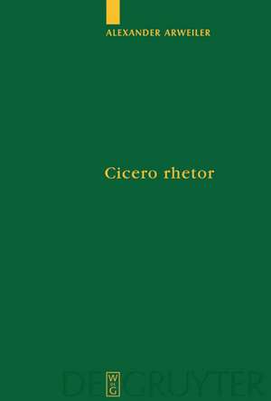 Cicero rhetor: Die Partitiones oratoriae und das Konzept des gelehrten Politikers de Alexander Arweiler