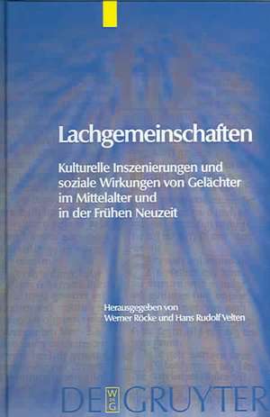 Lachgemeinschaften: Kulturelle Inszenierungen und soziale Wirkungen von Gelächter im Mittelalter und in der Frühen Neuzeit de Werner Röcke