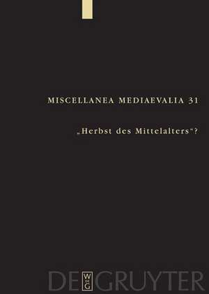 "Herbst des Mittelalters"?: Fragen zur Bewertung des 14. und 15. Jahrhunderts de Jan A. Aertsen