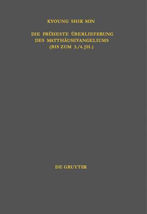 Die früheste Überlieferung des Matthäusevangeliums (bis zum 3./4. Jh.): Edition und Untersuchung de Kyoung Shik Min