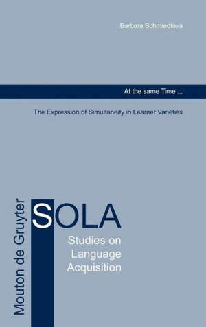 At the same Time...: The Expression of Simultaneity in Learner Varieties de Barbara Schmiedtová