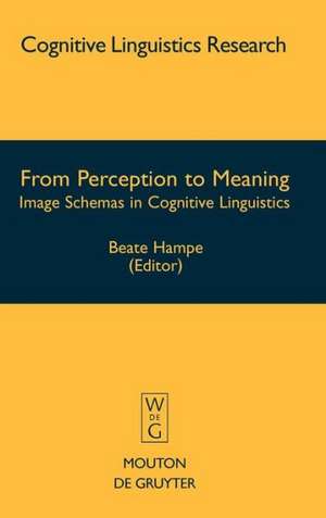 From Perception to Meaning: Image Schemas in Cognitive Linguistics de Beate Hampe