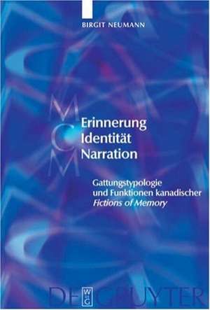 Erinnerung – Identität – Narration: Gattungstypologie und Funktionen kanadischer "Fictions of Memory" de Birgit Neumann