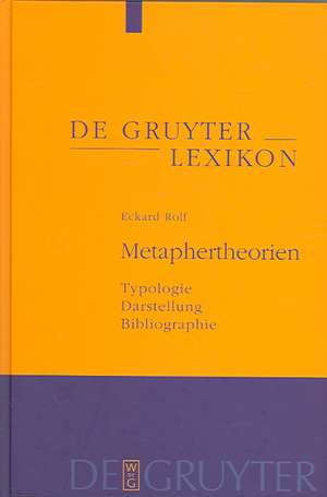 Metaphertheorien: Typologie - Darstellung - Bibliographie de Eckard Rolf