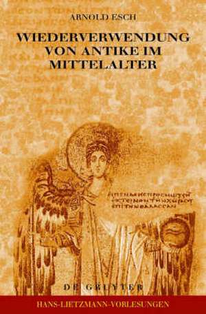 Wiederverwendung von Antike im Mittelalter: Die Sicht des Archäologen und die Sicht des Historikers de Arnold Esch