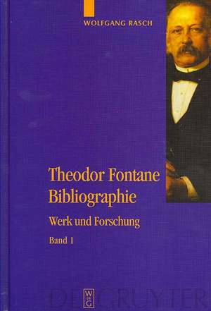 Theodor Fontane Bibliographie: Werk und Forschung de Wolfgang Rasch