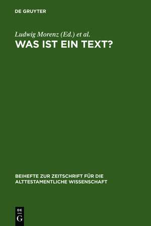 Was ist ein Text?: Alttestamentliche, ägyptologische und altorientalistische Perspektiven de Ludwig Morenz