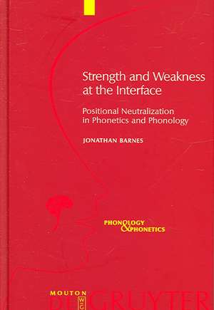 Strength and Weakness at the Interface: Positional Neutralization in Phonetics and Phonology de JONATHAN BARNES