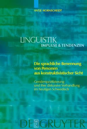 Die sprachliche Benennung von Personen aus konstruktivistischer Sicht: Genderspezifizierung und ihre diskursive Verhandlung im heutigen Schwedisch de Antje Hornscheidt