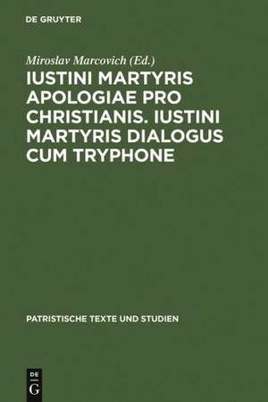 Iustini Martyris Apologiae pro Christianis. Iustini Martyris Dialogus cum Tryphone de Miroslav Marcovich