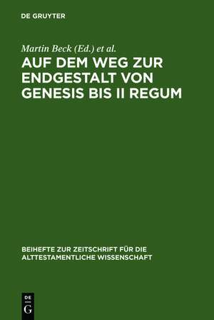 Auf dem Weg zur Endgestalt von Genesis bis II Regum: Festschrift Hans-Christoph Schmitt zum 65. Geburtstag am 11.11.2006 de Martin Beck