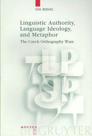 Linguistic Authority, Language Ideology, and Metaphor: The Czech Orthography Wars de Neil Bermel