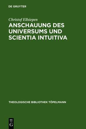 Anschauung des Universums und Scientia Intuitiva: Die spinozistischen Grundlagen von Schleiermachers früher Religionstheorie de Christof Ellsiepen