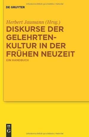 Diskurse der Gelehrtenkultur in der Frühen Neuzeit: Ein Handbuch de Herbert Jaumann