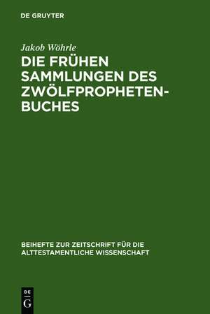 Die frühen Sammlungen des Zwölfprophetenbuches: Entstehung und Komposition de Jakob Wöhrle