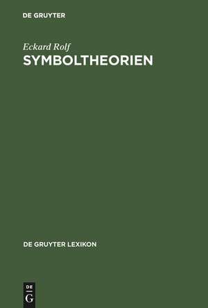 Symboltheorien: Der Symbolbegriff im Theoriekontext de Eckard Rolf