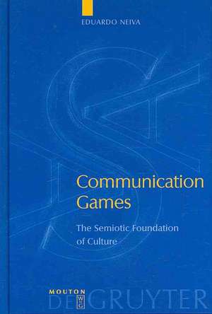 Communication Games: The Semiotic Foundation of Culture de Eduardo Neiva