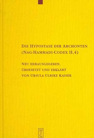 Die Hypostase der Archonten (Nag-Hammadi-Codex II,4): Neu herausgegeben, übersetzt und erklärt de Ursula Ulrike Kaiser