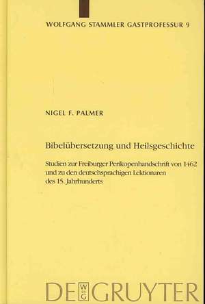 Bibelübersetzung und Heilsgeschichte: Studien zur Freiburger Perikopenhandschrift von 1462 und zu den deutschsprachigen Lektionaren des 15. Jahrhunderts. Mit einem Anhang: Deutschsprachige Handschriften, Inkunabeln und Frühdrucke aus Freiburger Bibliotheksbesitz bis ca. 1600 de Nigel F. Palmer