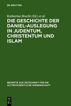 Die Geschichte der Daniel-Auslegung in Judentum, Christentum und Islam: Studien zur Kommentierung des Danielbuches in Literatur und Kunst de Katharina Bracht