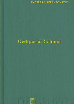 Oedipus at Colonus: Sophocles, Athens, and the World de Andreas Markantonatos