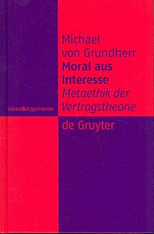 Moral aus Interesse: Metaethik der Vertragstheorie de Michael Grundherr