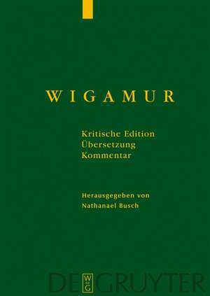 Wigamur: Kritische Edition – Übersetzung – Kommentar de Nathanael Busch