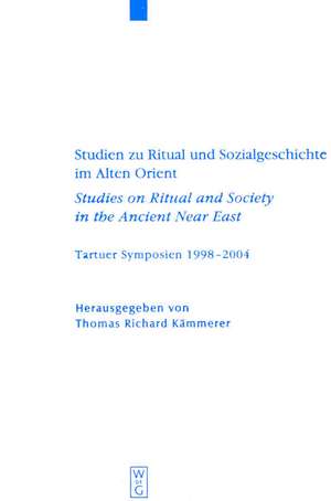 Studien zu Ritual und Sozialgeschichte im Alten Orient / Studies on Ritual and Society in the Ancient Near East: Tartuer Symposien 1998-2004 de Thomas Richard Kämmerer