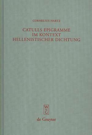 Catulls Epigramme im Kontext hellenistischer Dichtung de Cornelius Hartz