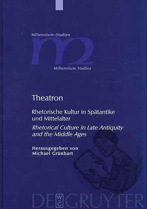 Theatron: Rhetorische Kultur in Spätantike und Mittelalter / Rhetorical Culture in Late Antiquity and the Middle Ages de Michael Grünbart