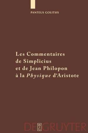 Les Commentaires de Simplicius et de Jean Philopon à la "Physique" d'Aristote: Tradition et Innovation de Pantelis Golitsis