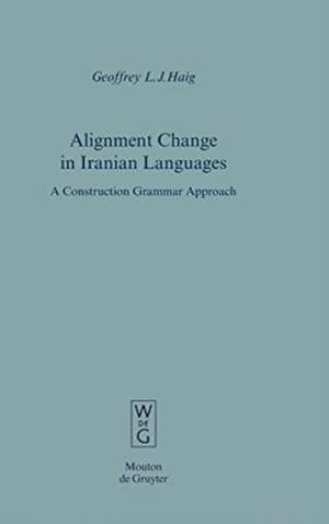 Alignment Change in Iranian Languages: A Construction Grammar Approach de Geoffrey L.J. Haig