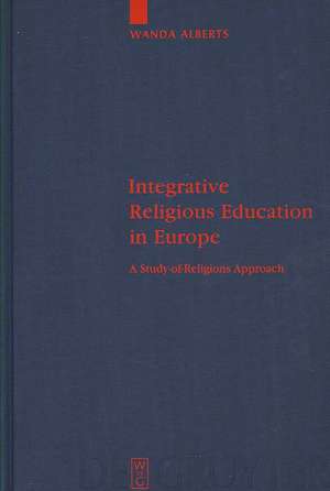 Integrative Religious Education in Europe: A Study-of-Religions Approach de Wanda Alberts