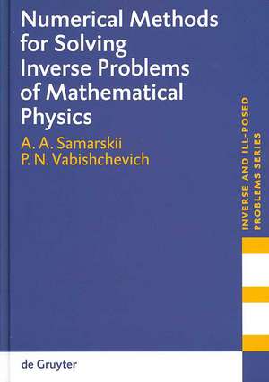 Numerical Methods for Solving Inverse Problems of Mathematical Physics de A. A. Samarskii