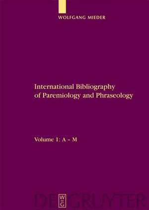 International Bibliography of Paremiology and Phraseology: Volume 1: A – M. Volume 2: N – Z de Wolfgang Mieder