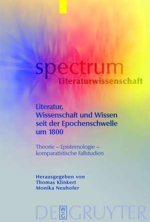 Literatur, Wissenschaft und Wissen seit der Epochenschwelle um 1800: Theorie – Epistemologie – komparatistische Fallstudien de Thomas Klinkert