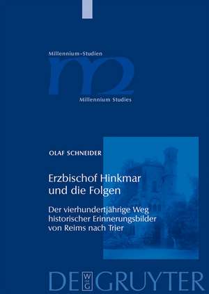 Erzbischof Hinkmar und die Folgen: Der vierhundertjährige Weg historischer Erinnerungsbilder von Reims nach Trier de Olaf Schneider