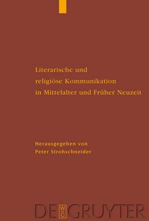 Literarische und religiöse Kommunikation in Mittelalter und Früher Neuzeit: DFG-Symposion 2006 de Peter Strohschneider