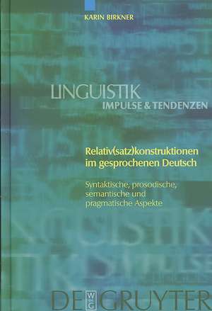 Relativ(satz)konstruktionen im gesprochenen Deutsch: Syntaktische, prosodische, semantische und pragmatische Aspekte de Karin Birkner