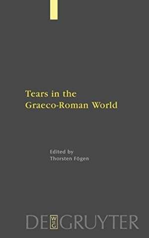 Tears in the Graeco-Roman World de Thorsten Fögen