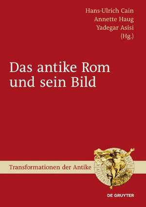 Das antike Rom und sein Bild de Hans-Ulrich Cain