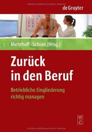 Zurück in den Beruf: Betriebliche Eingliederung richtig managen de Friedrich Mehrhoff