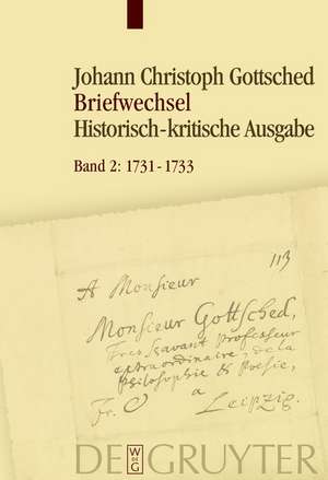 1731-1733: Unter Einschluss des Briefwechsels von Luise Adelgunde Victorie Gottsched de Johann Christoph Gottsched