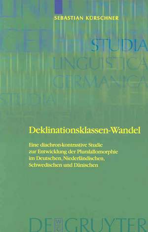 Deklinationsklassen-Wandel: Eine diachron-kontrastive Studie zur Entwicklung der Pluralallomorphie im Deutschen, Niederländischen, Schwedischen und Dänischen de Sebastian Kürschner