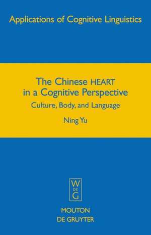 The Chinese HEART in a Cognitive Perspective: Culture, Body, and Language de Ning Yu