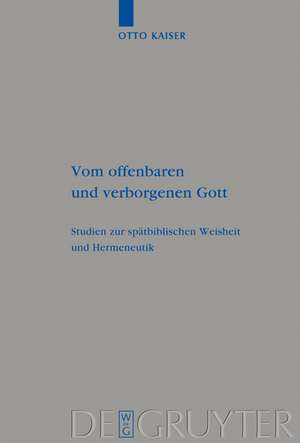 Vom offenbaren und verborgenen Gott: Studien zur spätbiblischen Weisheit und Hermeneutik de Otto Kaiser